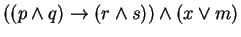 $((p\wedge q) \rightarrow (r \wedge s)) \wedge (x \vee m)$