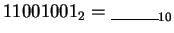 $11001001_{2}=\underline{\hskip 30pt}_{10}$
