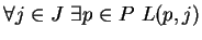 $\forall{j\in J}  \exists{p\in P}  L(p,j)$