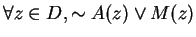 $\forall z \in D, \sim A(z) \vee M(z)$