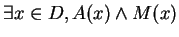 $\exists x \in D, A(x) \wedge M(x)$