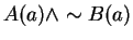 $A(a) \wedge \sim B(a)$