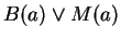 $B(a) \vee M(a)$