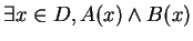 $\exists x \in D, A(x) \wedge B(x) $