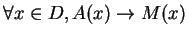 $\forall x \in D, A(x) \rightarrow M(x) $