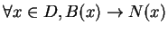 $\forall x \in D, B(x) \rightarrow N(x)$