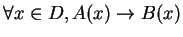 $\forall x \in D, A(x) \rightarrow B(x)$