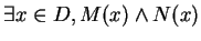 $\exists x \in D, M(x) \wedge N(x)$