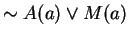 $\sim A(a) \vee M(a)$