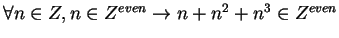 $\forall n \in Z, n \in Z^{even} \rightarrow n+n^2 + n^3 \in Z^{even}$