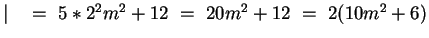 $\vert~~~=~ 5*2^2m^2 + 12 ~=~ 20m^2 + 12 ~=~ 2(10m^2 + 6)$