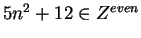 $5n^2 + 12 \in Z^{even}$