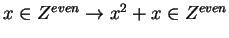 $x \in Z^{even} \rightarrow x^2 + x \in Z^{even}$
