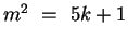 $m^2 ~=~ 5k + 1$