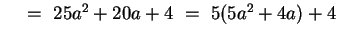 $~~~=~ 25a^2 +20a + 4 ~=~ 5(5a^2 + 4a) + 4$