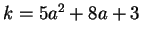 $k = 5a^2 + 8a + 3$