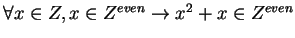 $\forall x \in Z, x \in Z^{even} \rightarrow x^2 + x \in Z^{even}$