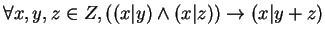 $\forall x, y, z \in Z, ((x \vert y ) \wedge (x \vert z)) \rightarrow (x \vert y +z)$