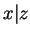 $x \vert z$