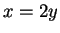 $x = 2y$