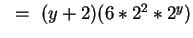 $~=~ (y + 2)(6 * 2^2 * 2^y)$