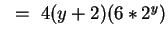 $~=~ 4 (y + 2)(6 * 2^y)$