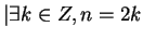 $\vert\exists k \in Z, n = 2k$