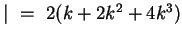 $\vert ~=~ 2(k+2k^2+4k^3)$