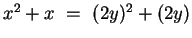 $ x^2 + x ~=~ (2y)^2 + (2y) $