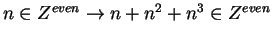 $n \in Z^{even} \rightarrow n+n^2+n^3 \in Z^{even}$