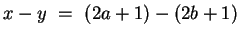 $x - y ~=~ (2a + 1) - (2b + 1) $