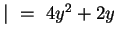 $\vert~=~ 4y^2 + 2y $