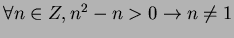 $\forall n \in Z, n^2 - n >0 \rightarrow n \neq 1$