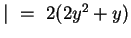 $\vert~=~ 2(2y^2 + y)$