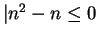 $\vert n^2 - n \le 0$