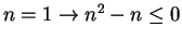 $n = 1 \rightarrow n^2 -n \le 0$