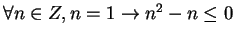 $\forall n \in Z, n = 1 \rightarrow n^2 -n \le 0$