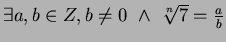 $\exists a,b \in Z, b \ne 0 ~\wedge ~ \sqrt[n]{7} = \frac{a}{b}$