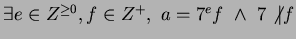 $\exists e \in Z^{\ge0},f \in Z^+, ~a = 7^ef ~\wedge ~ 7 \not \vert f$