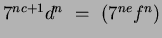 $7^{nc+1}d^n ~=~ (7^{ne}f^n)$