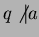 $q \not \vert a$