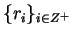 $\{r_i\}_{i \in Z^+}$