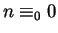 $n \equiv_0 0$