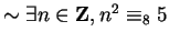 $\sim \exists n\in{\bf {Z}}, n^{2}\equiv_{8} 5$