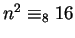 $n^2 \equiv_8 16$