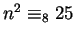 $n^2 \equiv_8 25$