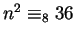 $n^2 \equiv_8 36$