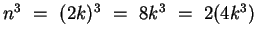 $n^3 ~=~ (2k)^3 ~=~ 8k^3 ~=~ 2(4k^3)$