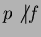 $p \not \vert f$