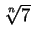 $\sqrt[n]{7}$
